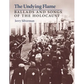 The Undying Flame: Ballads and Songs of the Holocaust