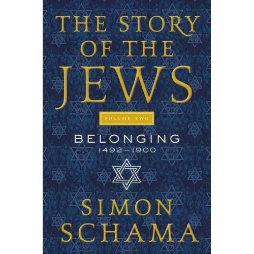 The Story of the Jews Volume Two: Belonging: 1492-1900