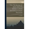 The Problem of Asia and Its Effect Upon International Policies