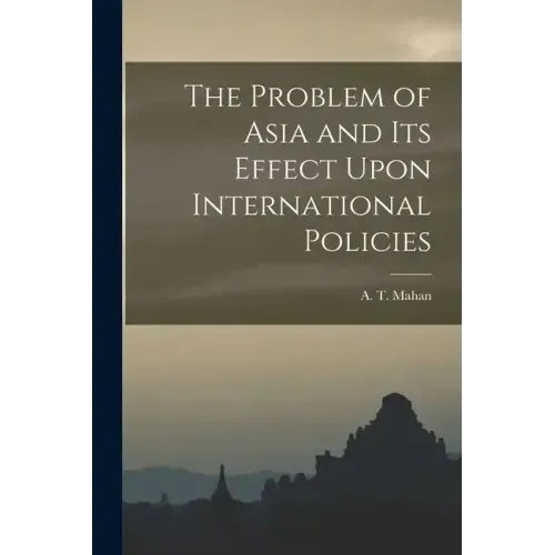 The Problem of Asia and Its Effect Upon International Policies