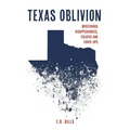 Texas Oblivion: Mysterious Disappearances, Escapes and Cover-Ups