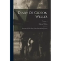 Diary Of Gideon Welles: Secretary Of The Navy Under Lincoln And Johnson; Volume 1