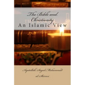 The Bible and Christianity: An Islamic View