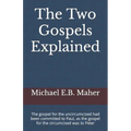 The Two Gospels Explained: The gospel for the uncircumcised had been committed to Paul, as the gospel for the circumcised was to Peter