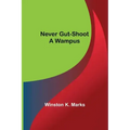 Never Gut-Shoot a Wampus