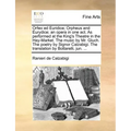 Orfeo Ed Euridice; Orpheus and Eurydice; An Opera in One Act. as Performed at the King's Theatre in the Hay-Market. the Music by Mr. Gluch. the Poetry