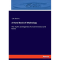 A Hand-Book of Mythology: The myths and legends of ancient Greece and Rome