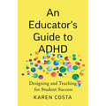 An Educator's Guide to ADHD: Designing and Teaching for Student Success