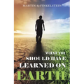 What You Should Have Learned on Earth: (A Novel)