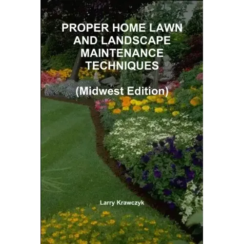 PROPER HOME LAWN AND LANDSCAPE MAINTENANCE TECHNIQUES (Midwest Edition)