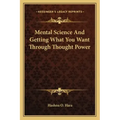 Mental Science and Getting What You Want Through Thought Power