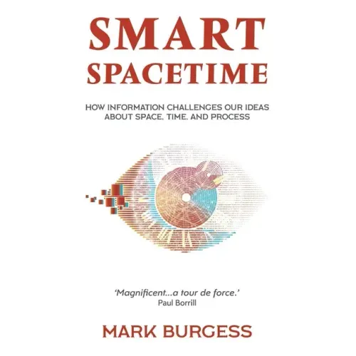 Smart Spacetime: How information challenges our ideas about space, time, and process