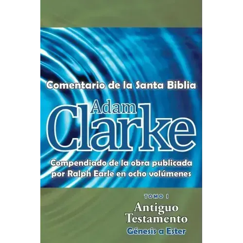 Adam Clarke, Comentario de La Santa Biblia, Tomo 1