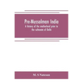 Pre-Mussalman India, a history of the motherland prior to the sultanate of Delhi