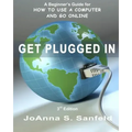 Get Plugged In (3rd Edition): A Beginner's Guide for How to Use a Computer and Go Online