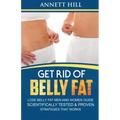 Get Rid of Belly Fat! Lose Belly Fat Men and Women Guide: Scientifically Tested and Proven Strategies That Works
