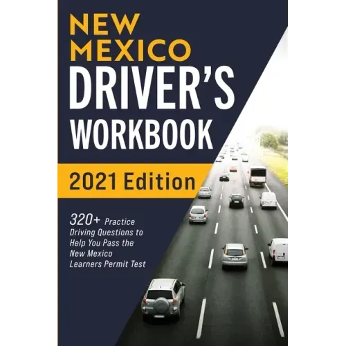 New Mexico Driver's Workbook: 320+ Practice Driving Questions to Help You Pass the New Mexico Learner's Permit Test