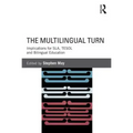 The Multilingual Turn: Implications for Sla, Tesol, and Bilingual Education