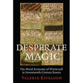 Desperate Magic: The Moral Economy of Witchcraft in Seventeenth-Century Russia