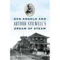 San Angelo and Arthur Stilwell's Dream of Steam