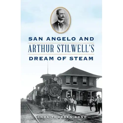 San Angelo and Arthur Stilwell's Dream of Steam