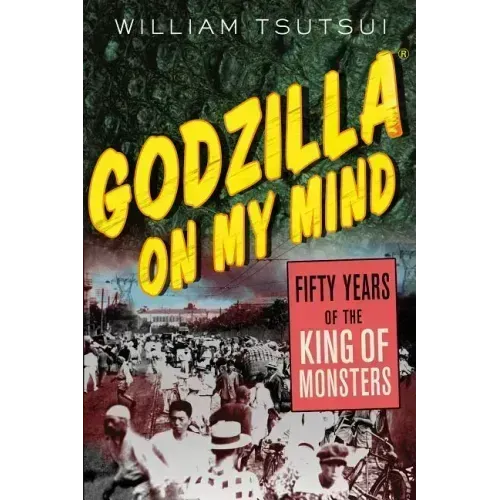 Godzilla on My Mind: Fifty Years of the King of Monsters
