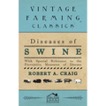 Diseases of Swine - With Special Reference to the Preventive Measures of Disease