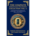 The Complete Hermeticism Philosophy Collection (Vol. 1): Corpus Hermeticum, The Kybalion & The Emerald Tablet - The Foundational Texts of Western Esot