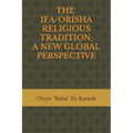 The Ifa/Orisha Religious Tradition: A New Global Perspective