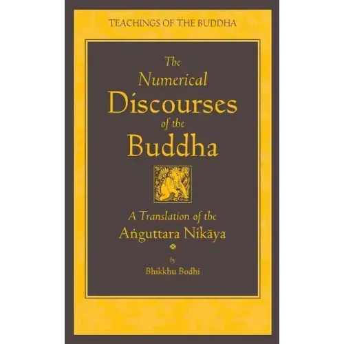 The Numerical Discourses of the Buddha: A Complete Translation of the Anguttara Nikaya