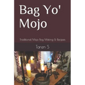 Bag Yo' Mojo: Traditional Mojo Bag Making & Recipes