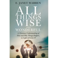 All Things Wise and Wonderful: A Christian Understanding of How and Why Things Happen, in Light of Covid-19