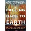 Falling Back To Earth: A First Hand Account Of The Great Space Race And The End Of The Cold War