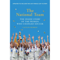 The National Team (Updated and Expanded Edition): The Inside Story of the Women Who Changed Soccer