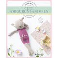 Cute Amigurumi Animals: 16 Adorable Creatures to Crochet
