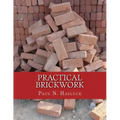 Practical Brickwork: With Numerous Engravings and Diagrams