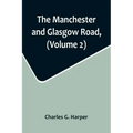 The Manchester and Glasgow Road, (Volume 2); This Way to Gretna Green