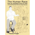 The Human Race from an Outsiders Point of View: A Non-Self Help Book That Just Might Help You