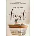 The 40-Day Feast: Taste and See the Goodness of God's Word