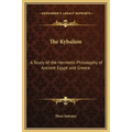 The Kybalion: A Study of the Hermetic Philosophy of Ancient Egypt and Greece
