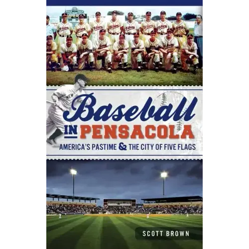 Baseball in Pensacola: America's Pastime & the City of Five Flags