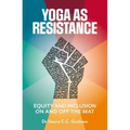 Yoga as Resistance: Equity and Inclusion on and Off the Mat
