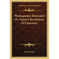 Physiognomy Illustrated Or, Nature's Revelations of Character