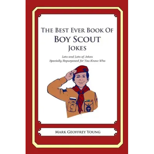 The Best Ever Book of Boy Scout Jokes: Lots and Lots of Jokes Specially Repurposed for You-Know-Who