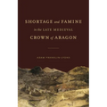 Shortage and Famine in the Late Medieval Crown of Aragon