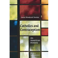 Catholics and Contraception: An American History