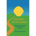 Grandma's on the Camino: Reflections on a 48-Day Walking Pilgrimage to Santiago