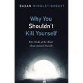 Why You Shouldn't Kill Yourself: Five Tricks of the Heart about Assisted Suicide