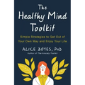 The Healthy Mind Toolkit: Simple Strategies to Get Out of Your Own Way and Enjoy Your Life