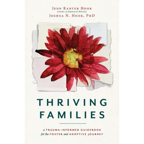 Thriving Families: A Trauma-Informed Guidebook for the Foster and Adoptive Journey